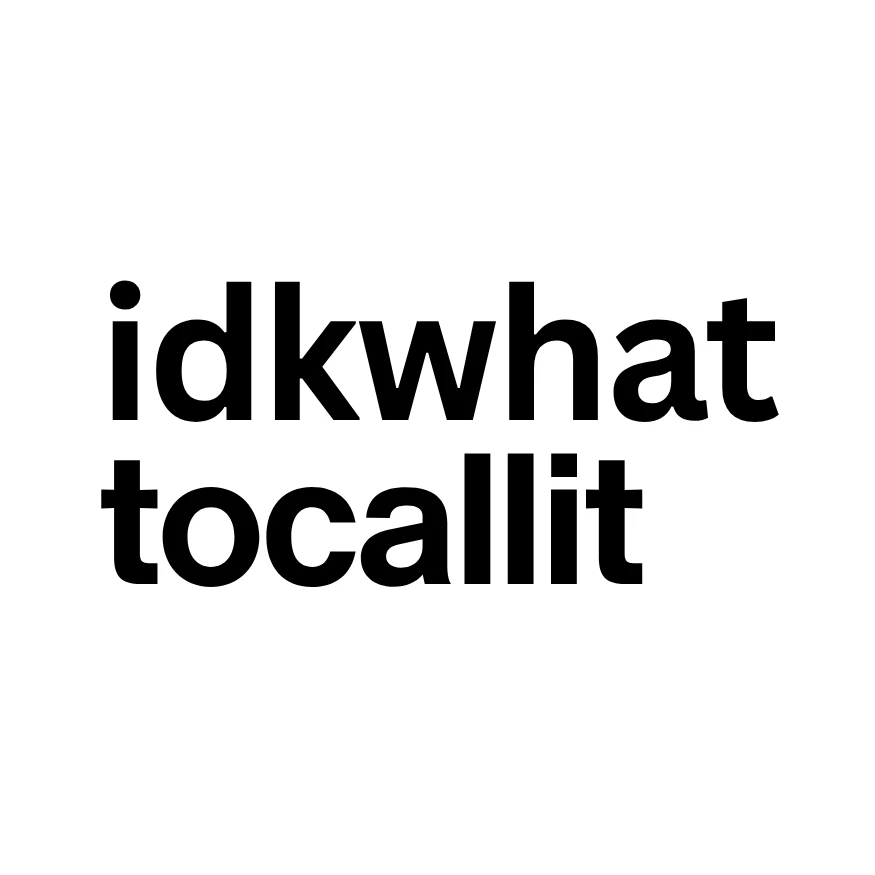idkwhattocallit